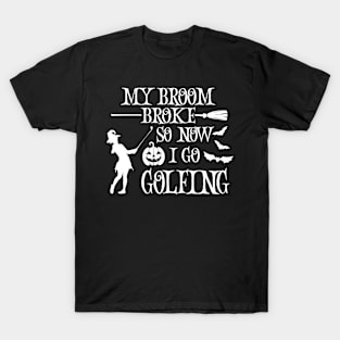 My Broom Broke So Now I Go Golfing Halloween Witch T-Shirt